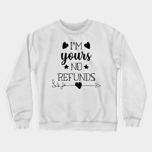 I'm Yours No Refunds Crewneck Sweatshirt